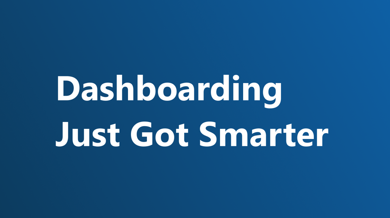 Dashboarding Just Got Smarter